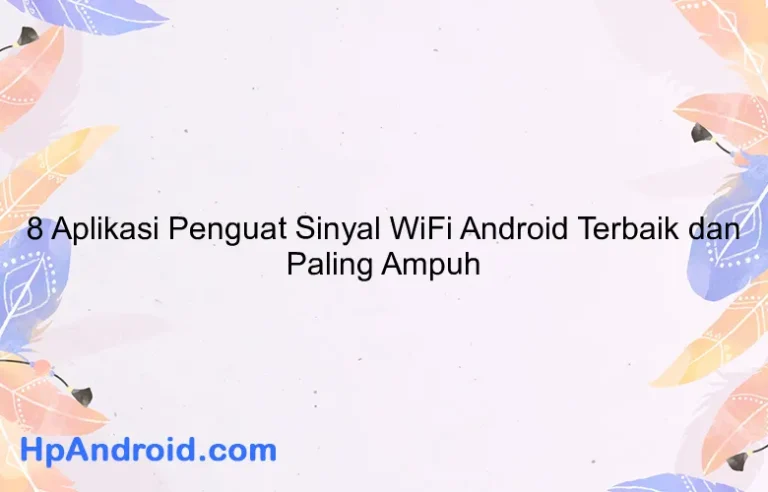 8 Aplikasi Penguat Sinyal WiFi Android Terbaik dan Paling Ampuh
