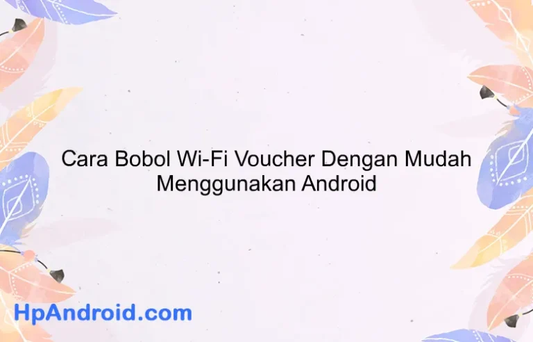 Cara Bobol Wi-Fi Voucher Dengan Mudah Menggunakan Android