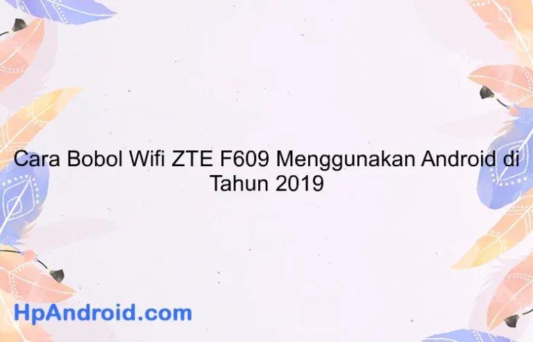 Cara Bobol Wifi ZTE F609 Menggunakan Android di Tahun 2019