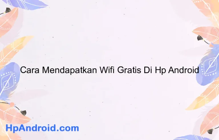 Cara Mendapatkan Wifi Gratis Di Hp Android