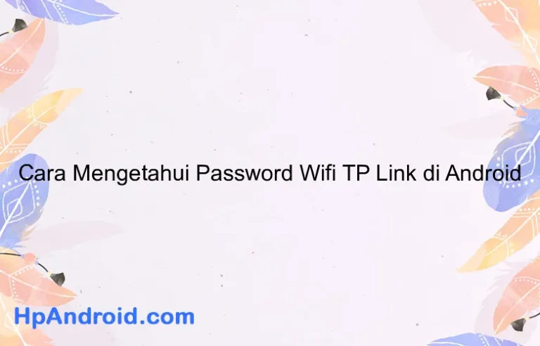 Cara Mengetahui Password Wifi TP Link di Android