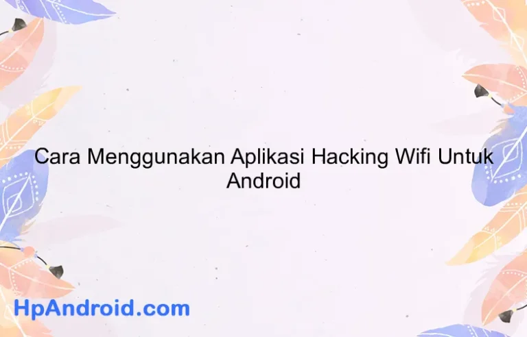 Cara Menggunakan Aplikasi Hacking Wifi Untuk Android