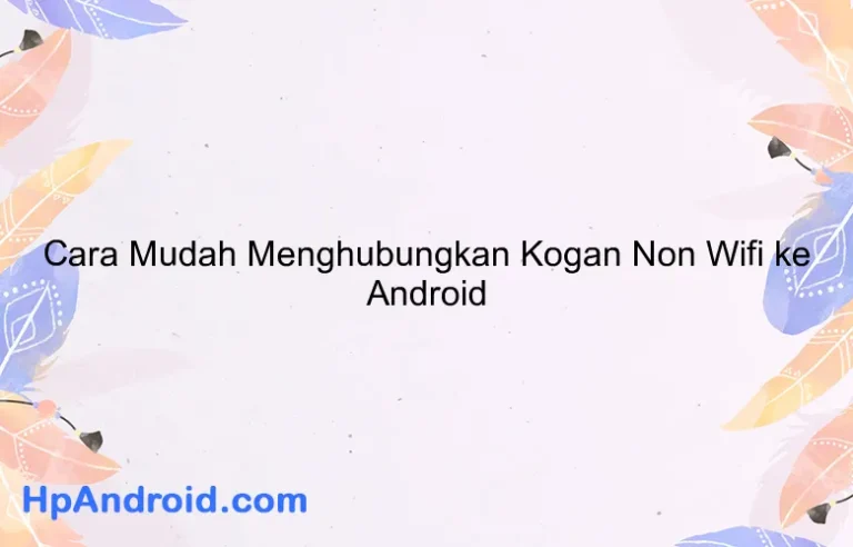 Cara Mudah Menghubungkan Kogan Non Wifi ke Android