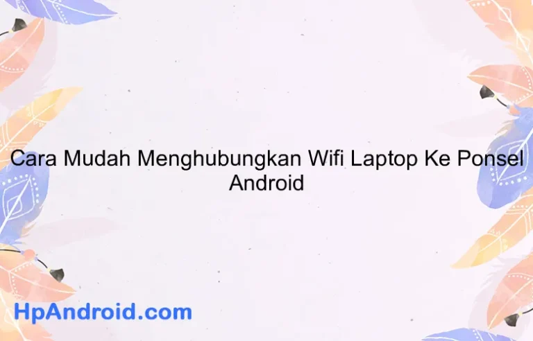 Cara Mudah Menghubungkan Wifi Laptop Ke Ponsel Android