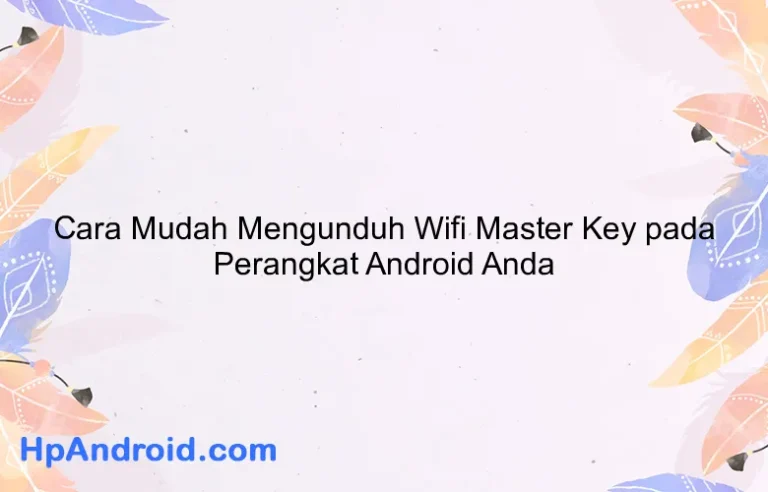 Cara Mudah Mengunduh Wifi Master Key pada Perangkat Android Anda