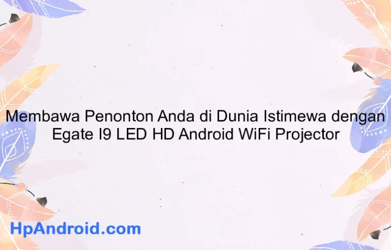 Membawa Penonton Anda di Dunia Istimewa dengan Egate I9 LED HD Android WiFi Projector