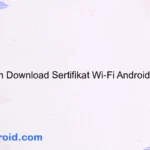 Panduan Download Sertifikat Wi-Fi Android Terbaru
