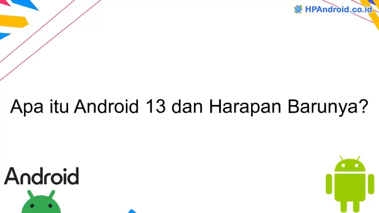 Apa itu Android 13 dan Harapan Barunya?