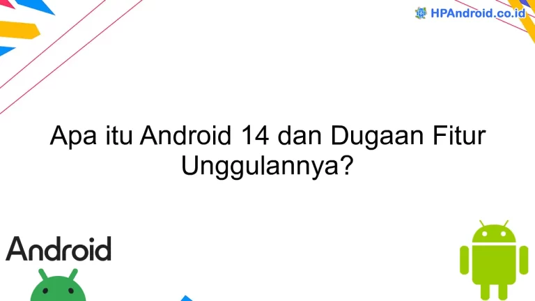 Apa itu Android 14 dan Dugaan Fitur Unggulannya?