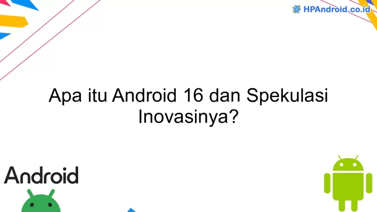 Apa itu Android 16 dan Spekulasi Inovasinya?