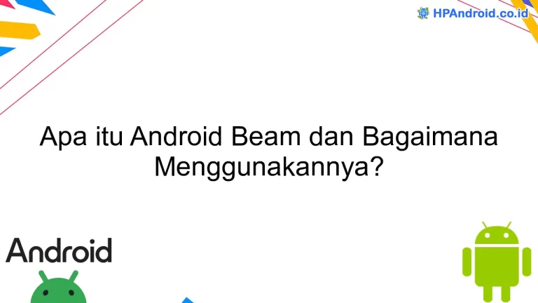 Apa itu Android Beam dan Bagaimana Menggunakannya?