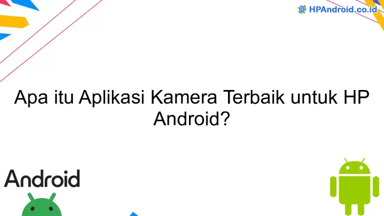 Apa itu Aplikasi Kamera Terbaik untuk HP Android?