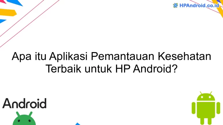 Apa itu Aplikasi Pemantauan Kesehatan Terbaik untuk HP Android?