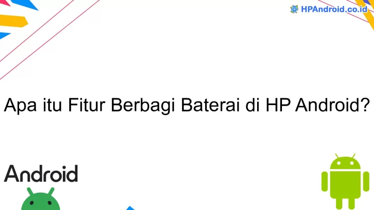 Apa itu Fitur Berbagi Baterai di HP Android?