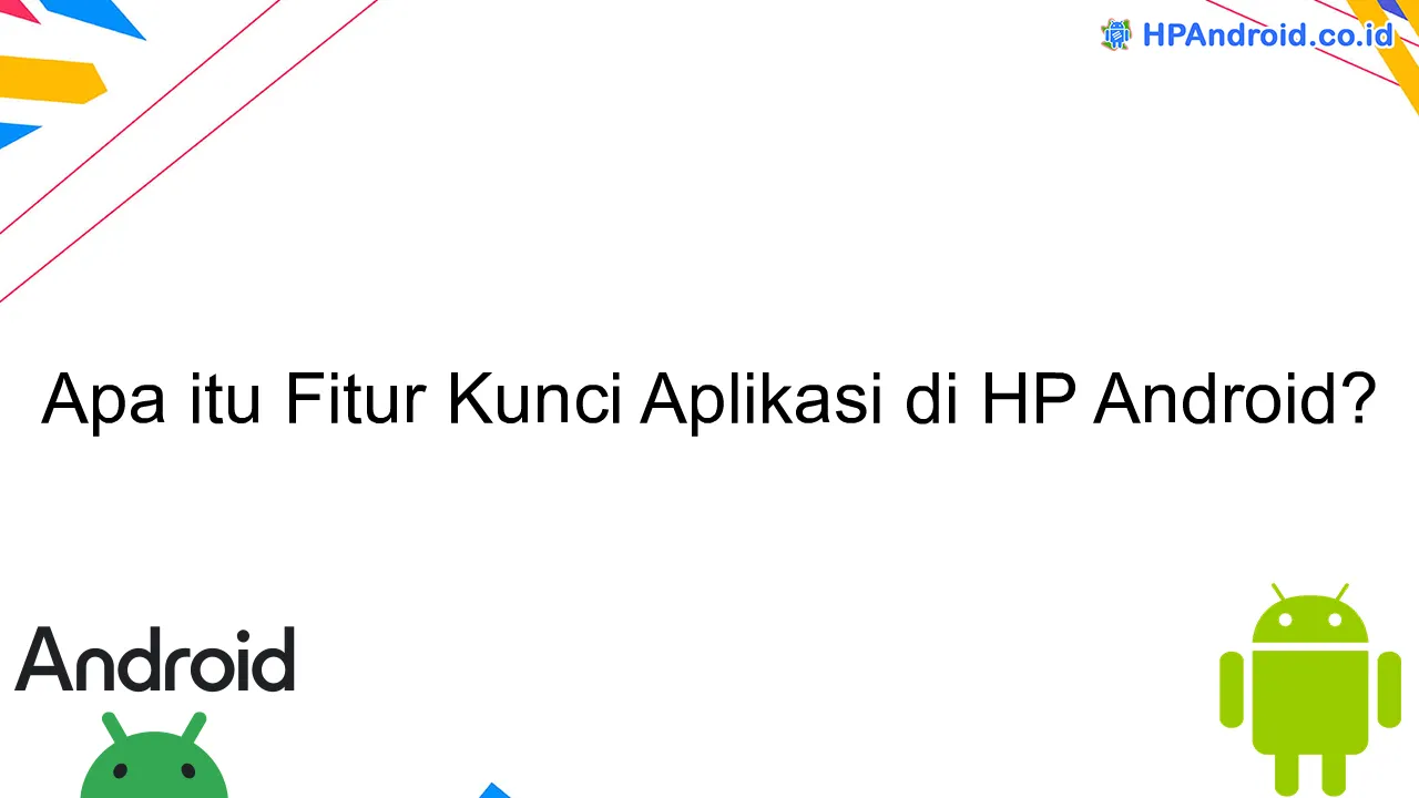 Apa itu Fitur Kunci Aplikasi di HP Android?