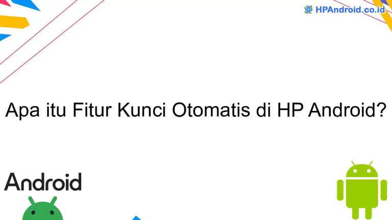 Apa itu Fitur Kunci Otomatis di HP Android?