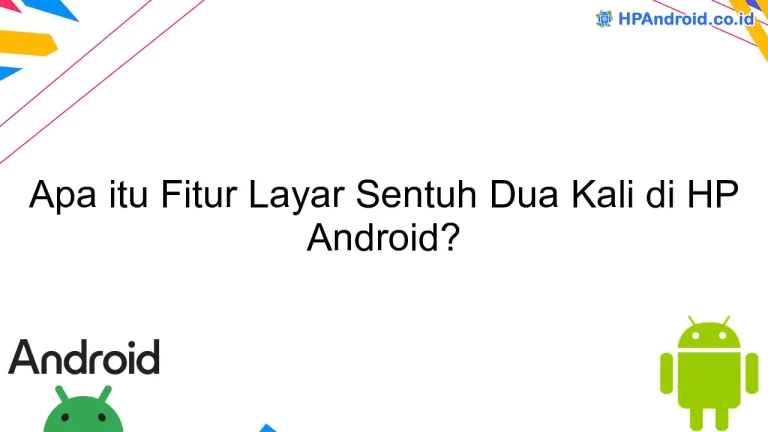 Apa itu Fitur Layar Sentuh Dua Kali di HP Android?