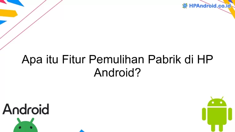 Apa itu Fitur Pemulihan Pabrik di HP Android?