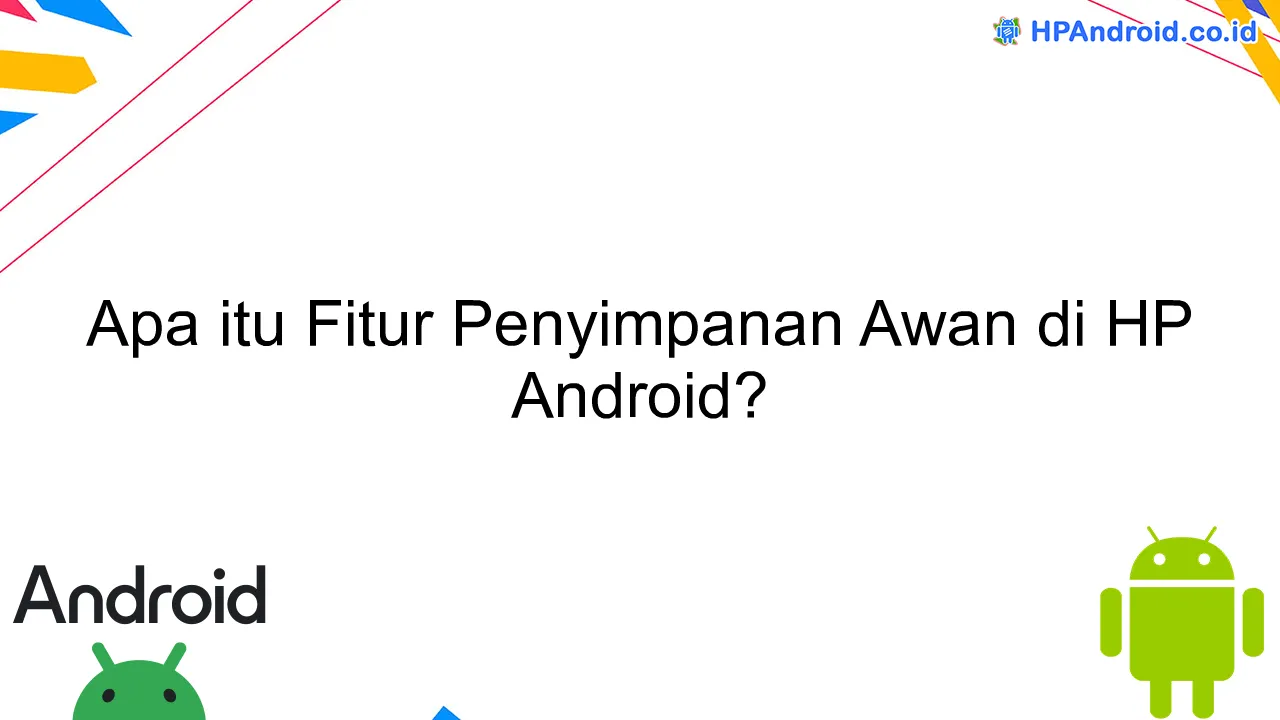 Apa itu Fitur Penyimpanan Awan di HP Android?