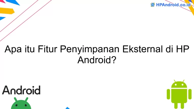 Apa itu Fitur Penyimpanan Eksternal di HP Android?