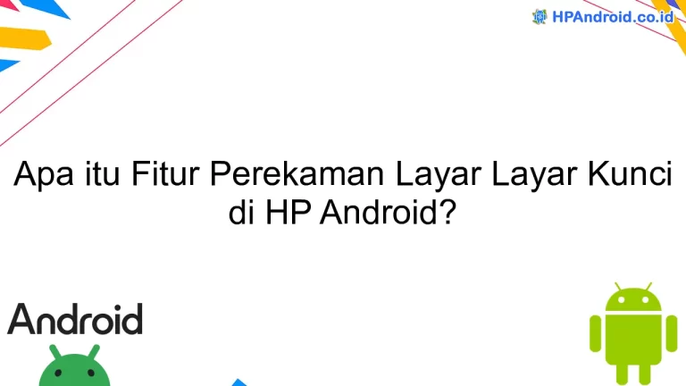 Apa itu Fitur Perekaman Layar Layar Kunci di HP Android?