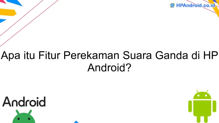 Apa itu Fitur Perekaman Suara Ganda di HP Android?