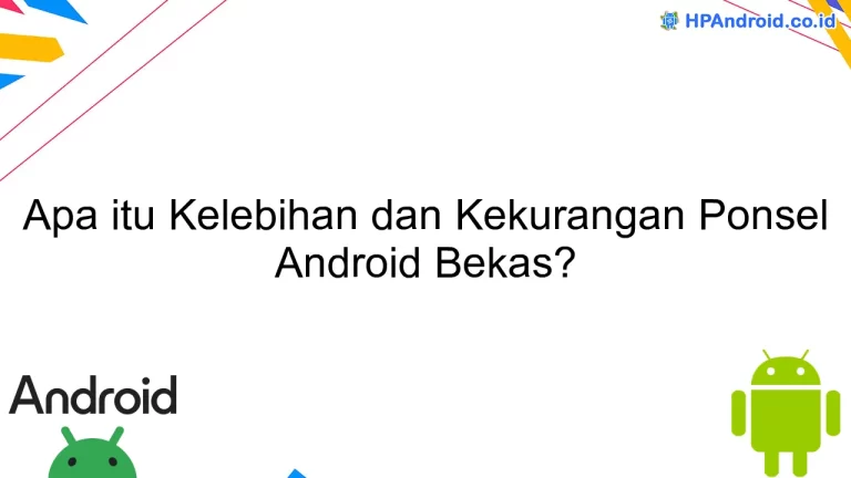 Apa itu Kelebihan dan Kekurangan Ponsel Android Bekas?