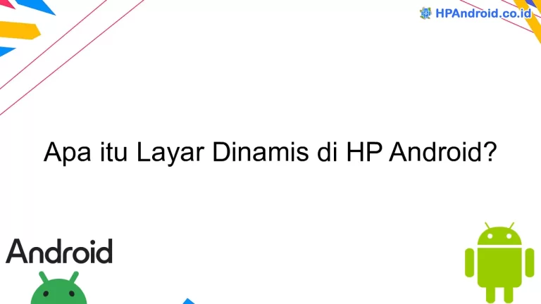 Apa itu Layar Dinamis di HP Android?