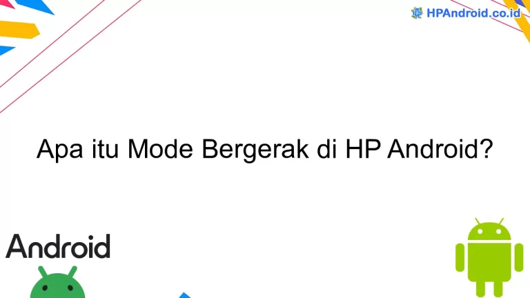 Apa itu Mode Bergerak di HP Android?