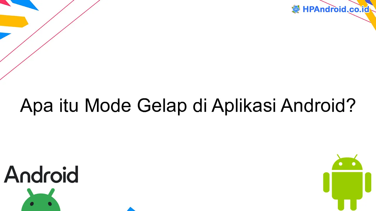 Apa itu Mode Gelap di Aplikasi Android?