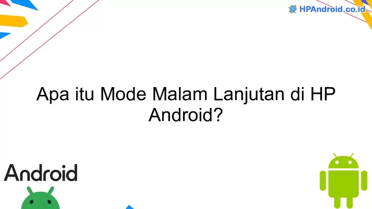 Apa itu Mode Malam Lanjutan di HP Android?