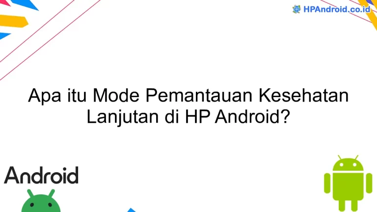 Apa itu Mode Pemantauan Kesehatan Lanjutan di HP Android?