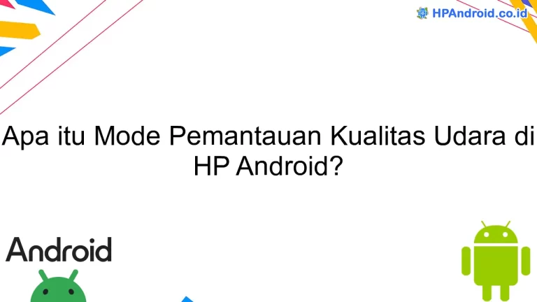 Apa itu Mode Pemantauan Kualitas Udara di HP Android?