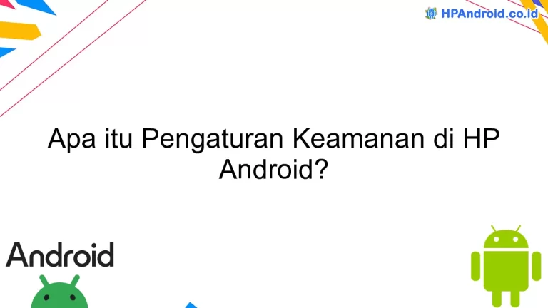 Apa itu Pengaturan Keamanan di HP Android?