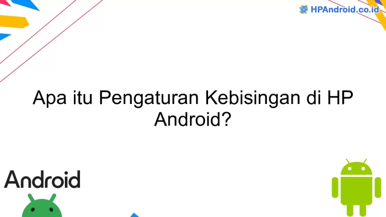 Apa itu Pengaturan Kebisingan di HP Android?