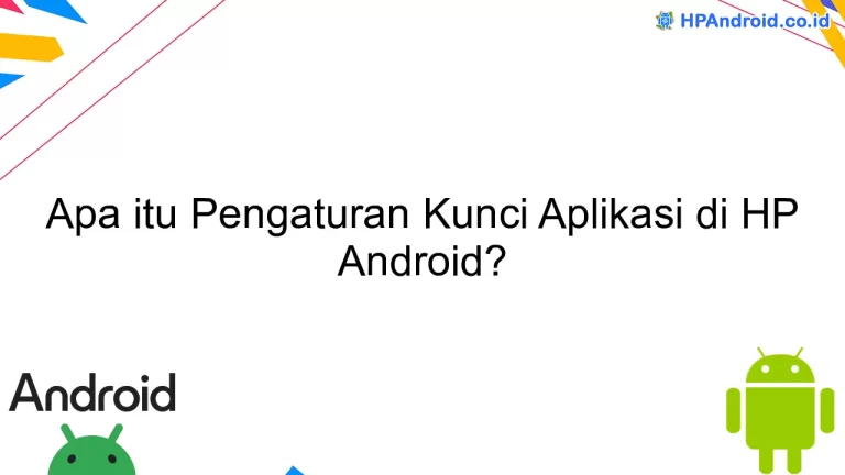 Apa itu Pengaturan Kunci Aplikasi di HP Android?