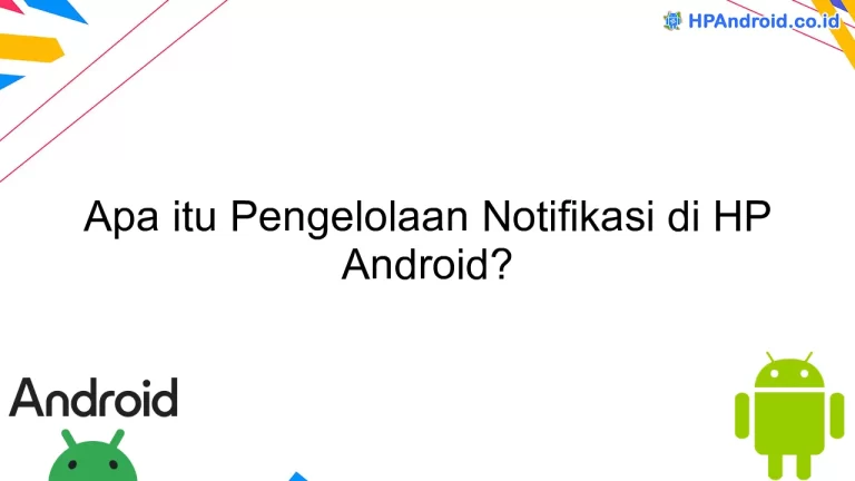 Apa itu Pengelolaan Notifikasi di HP Android?