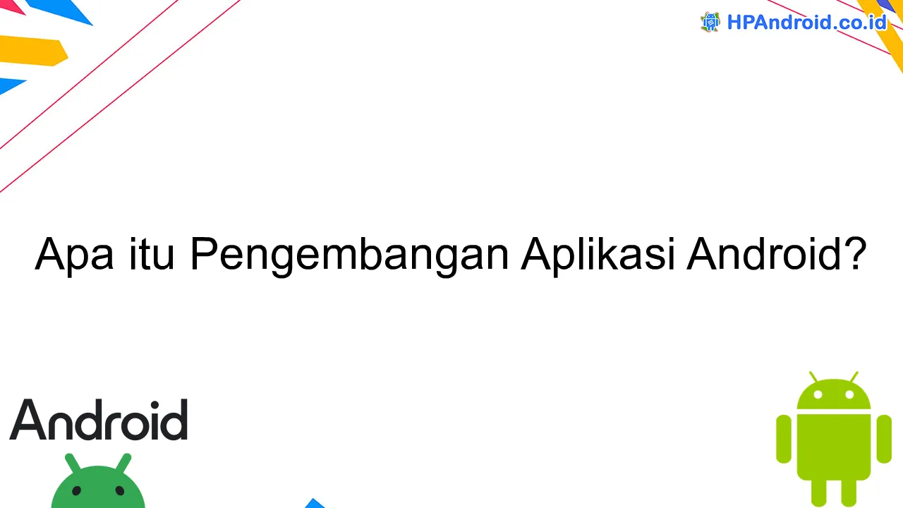 Apa itu Pengembangan Aplikasi Android?