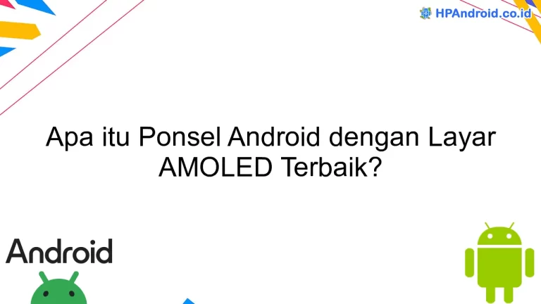 Apa itu Ponsel Android dengan Layar AMOLED Terbaik?