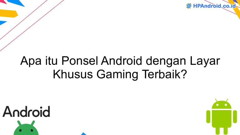 Apa itu Ponsel Android dengan Layar Khusus Gaming Terbaik?