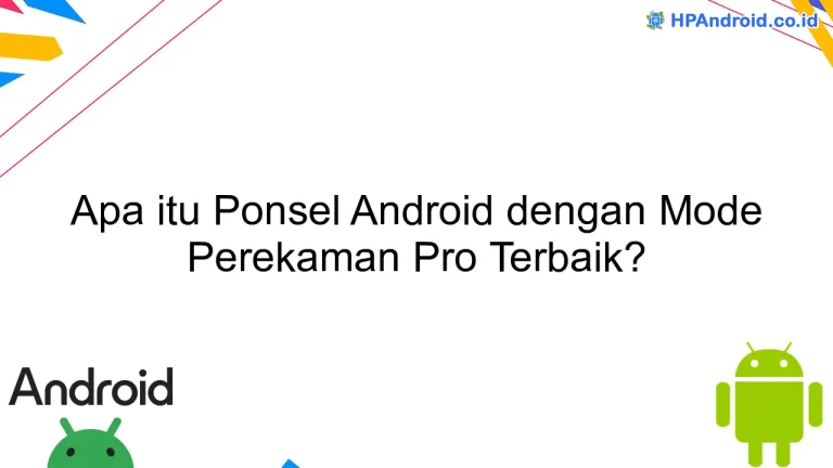 Apa itu Ponsel Android dengan Mode Perekaman Pro Terbaik?