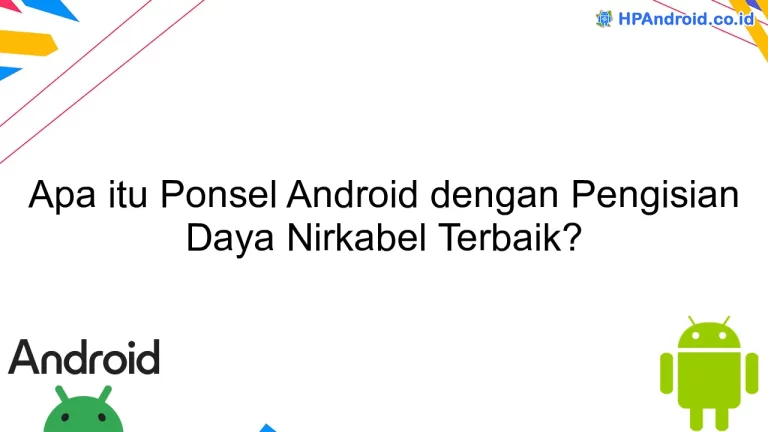 Apa itu Ponsel Android dengan Pengisian Daya Nirkabel Terbaik?