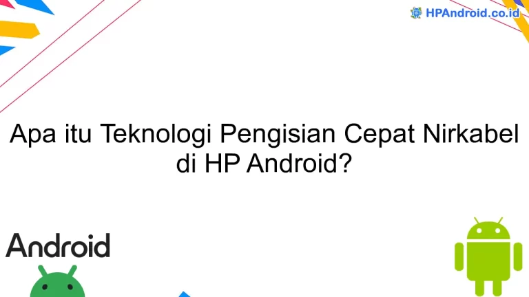 Apa itu Teknologi Pengisian Cepat Nirkabel di HP Android?