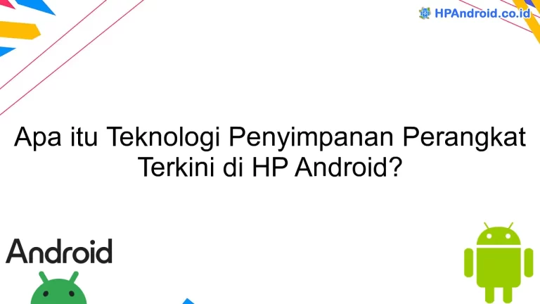 Apa itu Teknologi Penyimpanan Perangkat Terkini di HP Android?