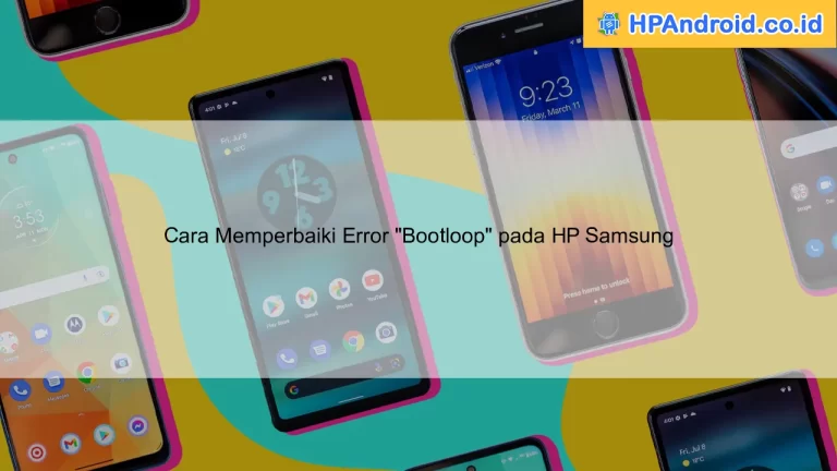 Cara Memperbaiki Error "Bootloop" pada HP Samsung