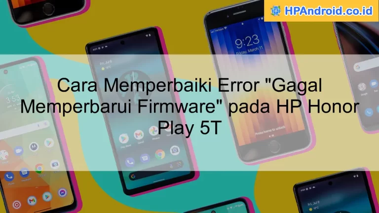 Cara Memperbaiki Error "Gagal Memperbarui Firmware" pada HP Honor Play 5T