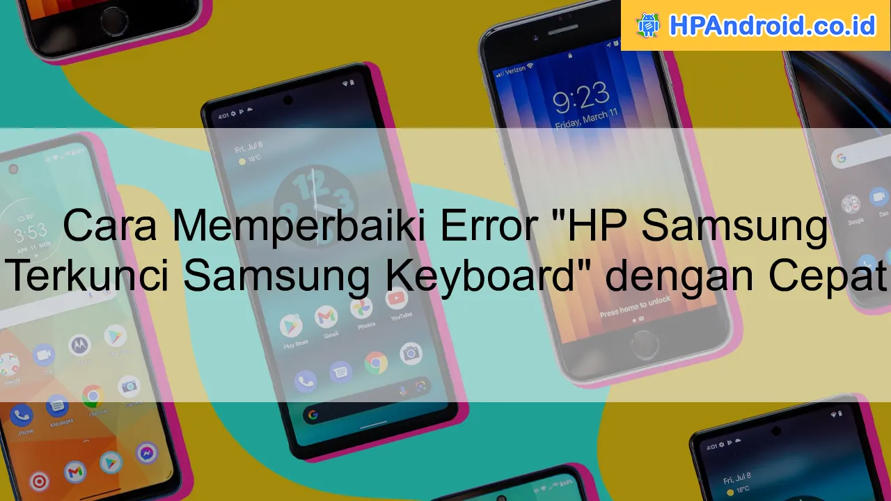 Cara Memperbaiki Error "HP Samsung Terkunci Samsung Keyboard" dengan Cepat