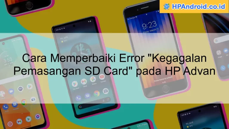 Cara Memperbaiki Error "Kegagalan Pemasangan SD Card" pada HP Advan