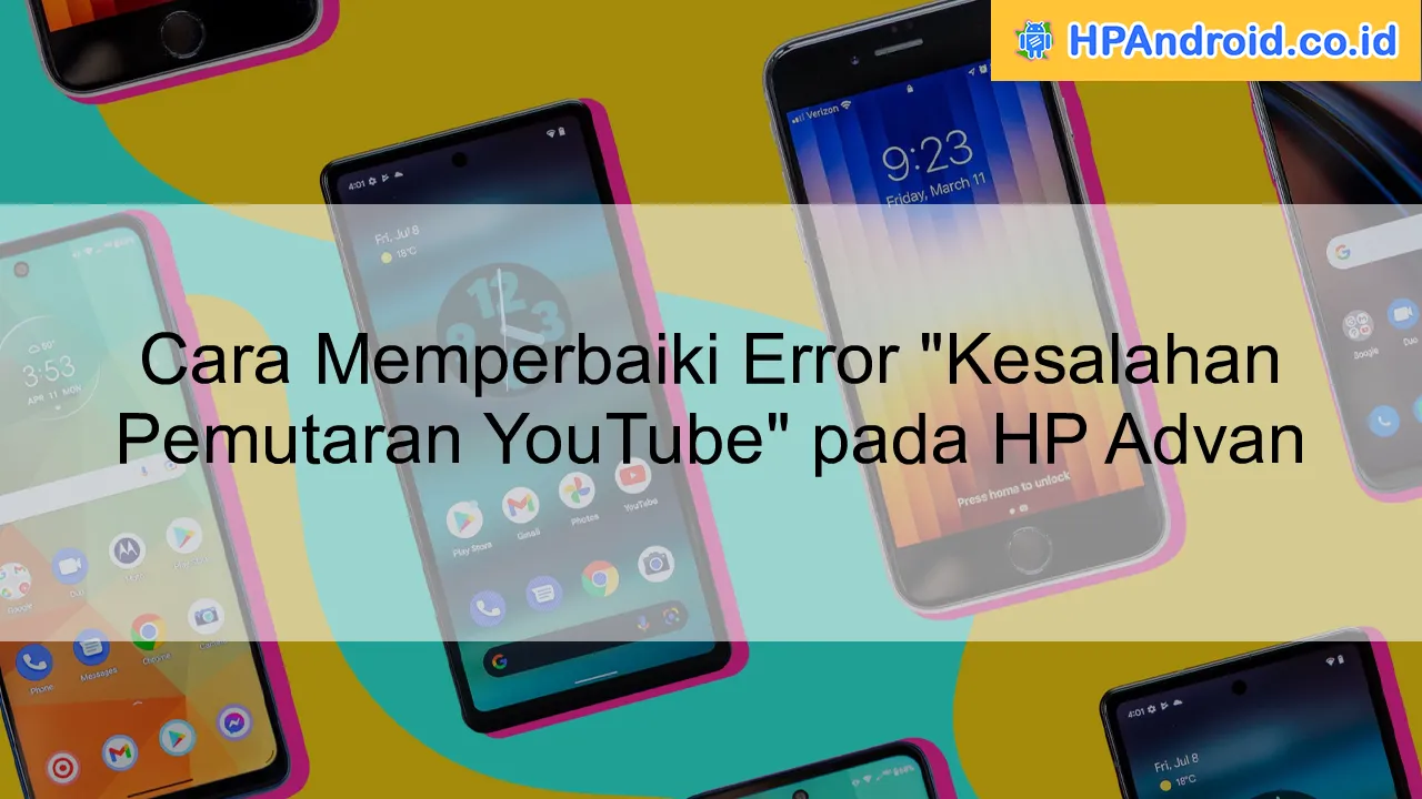 Cara Memperbaiki Error "Kesalahan Pemutaran YouTube" pada HP Advan