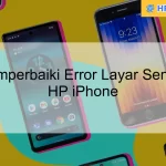 Cara Memperbaiki Error Layar Sentuh pada HP iPhone